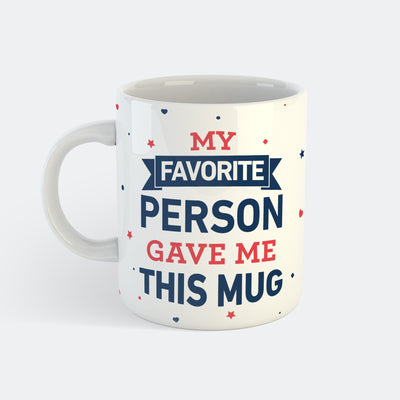 My Favorite Person Gave Me This Mug Mugg